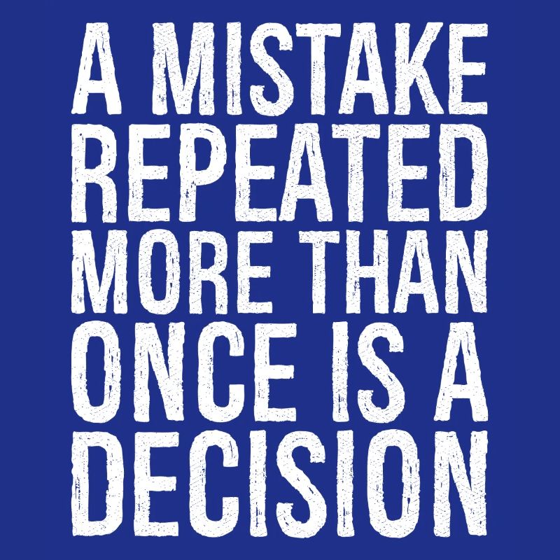 a mistake repeated more than once is a decision