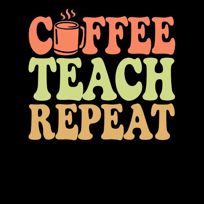 Coffee Teacher Everyday Life: Coffee, Teaching, Repetition