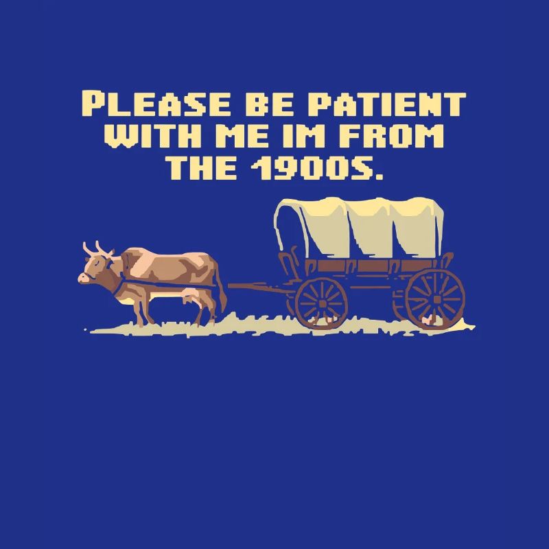 Please bear with me, I'm from the 1900s