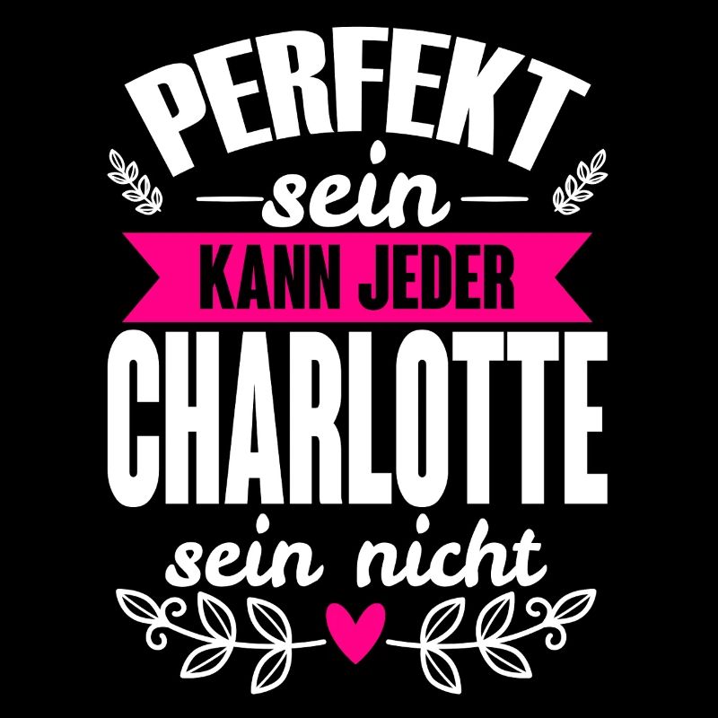 Charlotte -Perfekt Sein Kann Jeder Charlotte Nicht