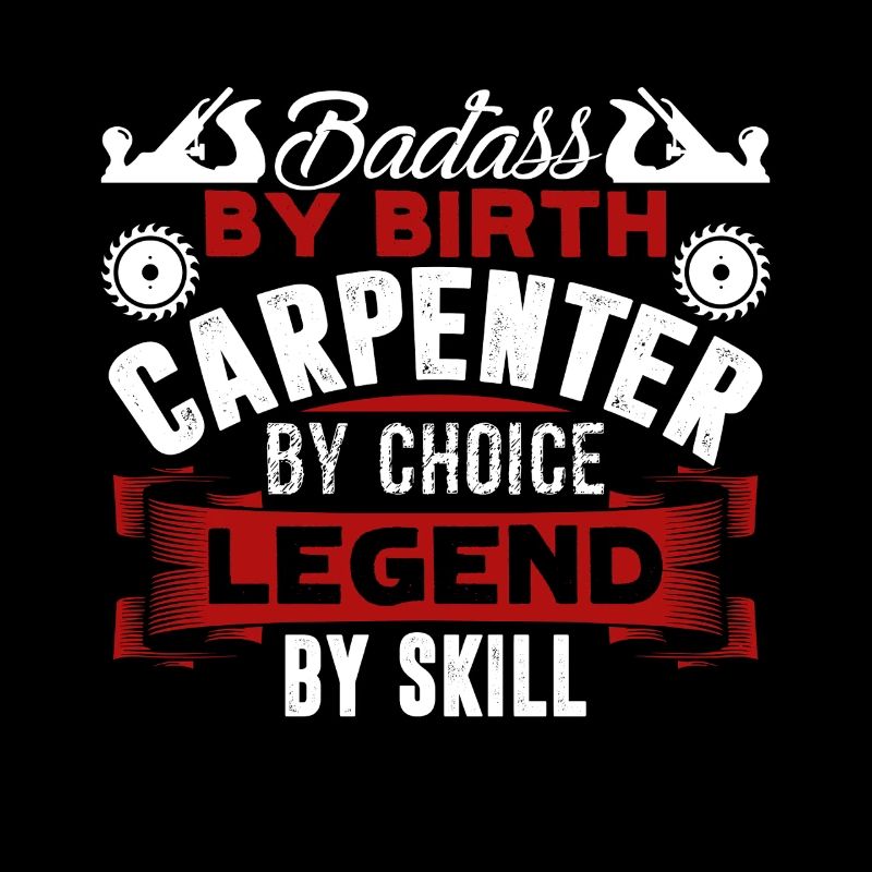 Badass By Birth Carpenter By Choice