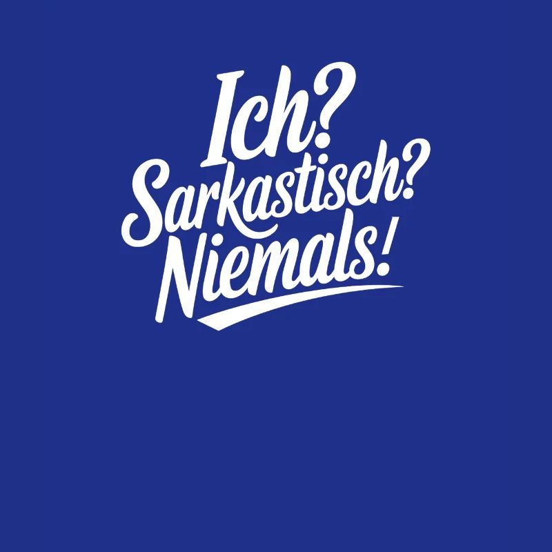 Ich? Sarkastisch? Niemals!