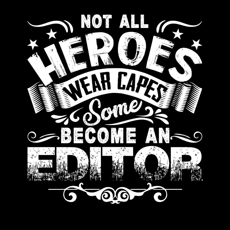 Not All Heroes Wear Capes Some Become An Editor