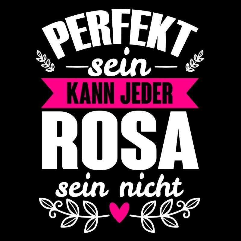 Rosa - Perfekt Sein Kann Jeder Rosa Sein Nicht