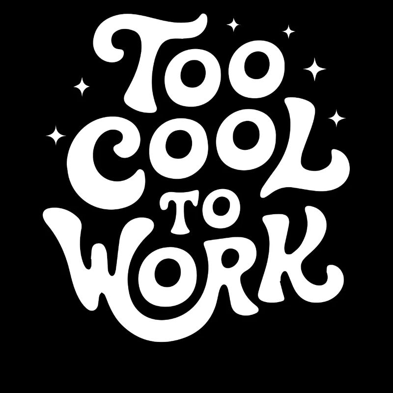 Too Cool To Work Funny Lazy Cute