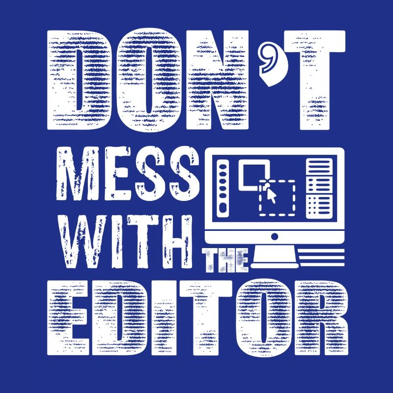 Editor Don't Mess With The Editor