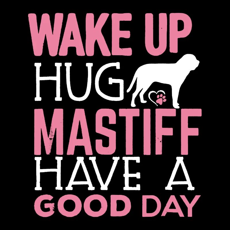 Wake Up Hug Mastiff Have A Good Day