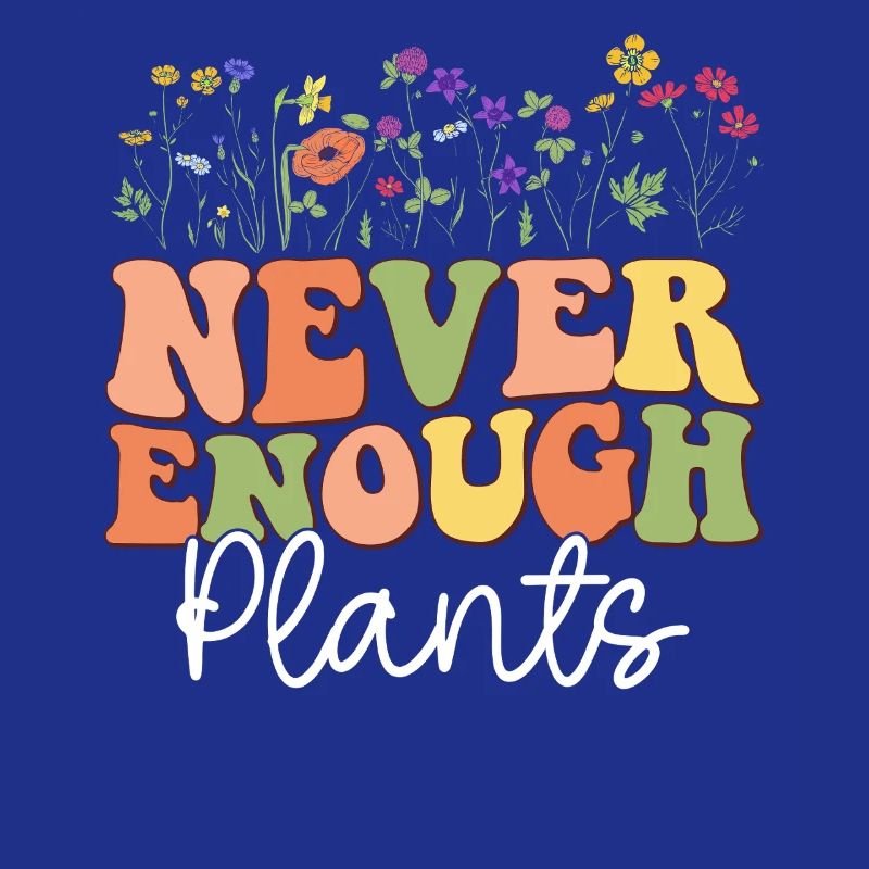 Never Enough Plants