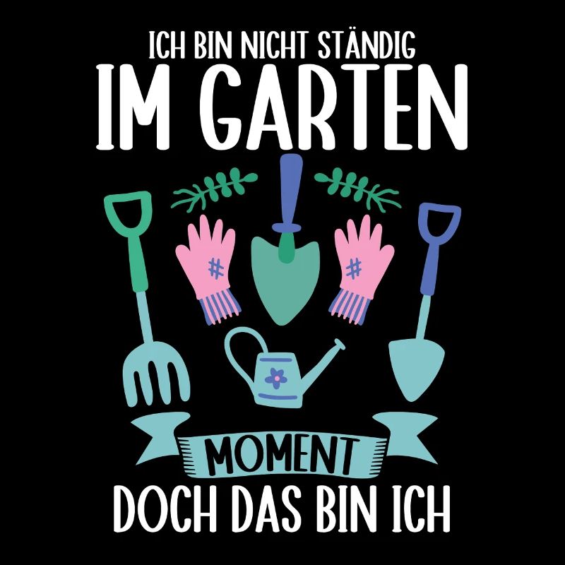 Ich Bin Nicht Ständig Im Garten Gärtner Gärtnerin