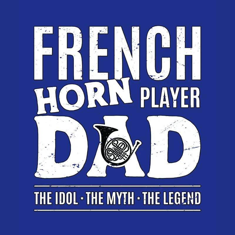 French Horn Player Dad The Idol The Myth Musician