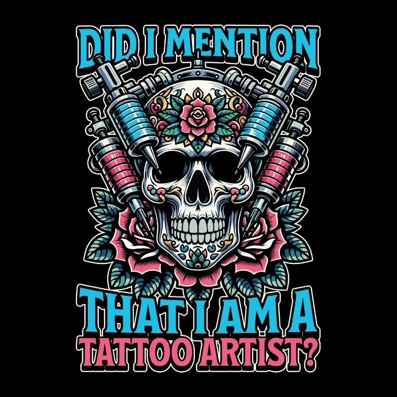 Tattoo Artist Did I Mention That I Am Tattooist