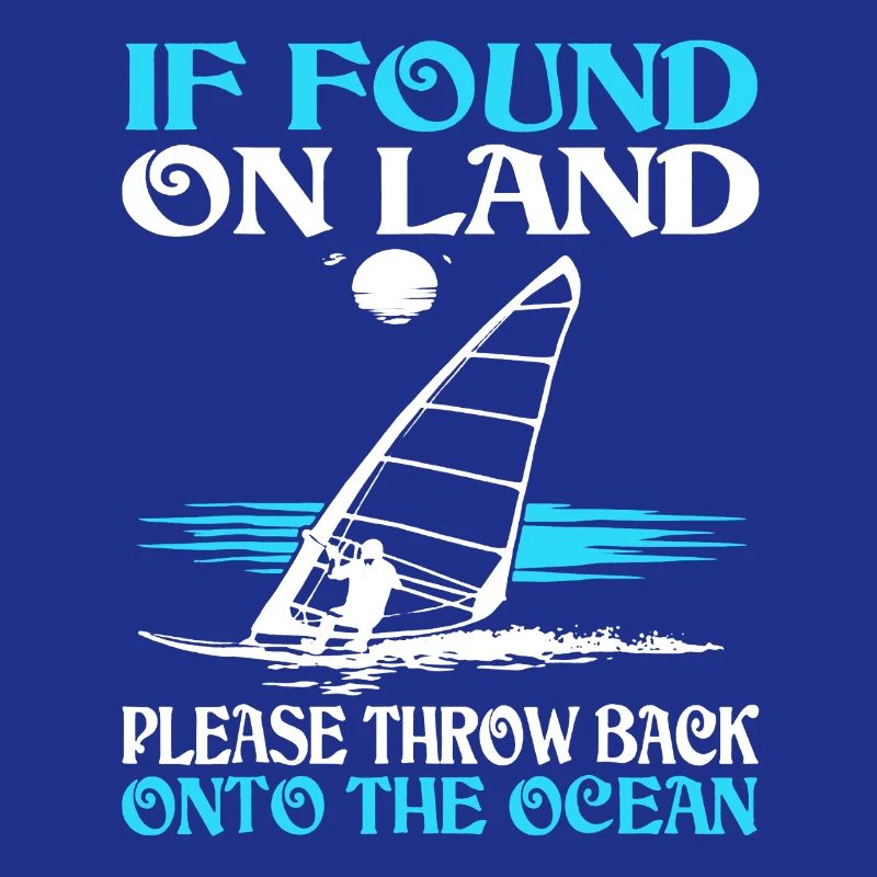 Sailing If Found On Land Please Throw Back