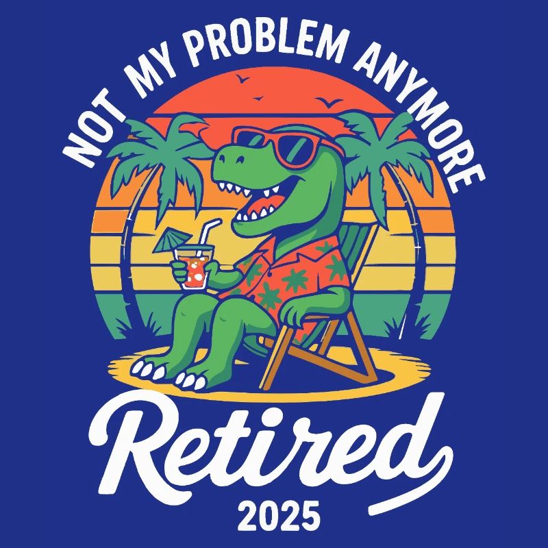 Not My Problem Anymore Retired 2025 Dinosaur