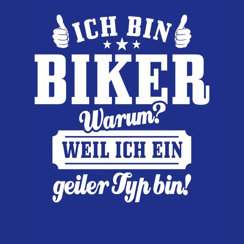 Ich bin Biker weil ich ein geiler Typ bin - Spruch