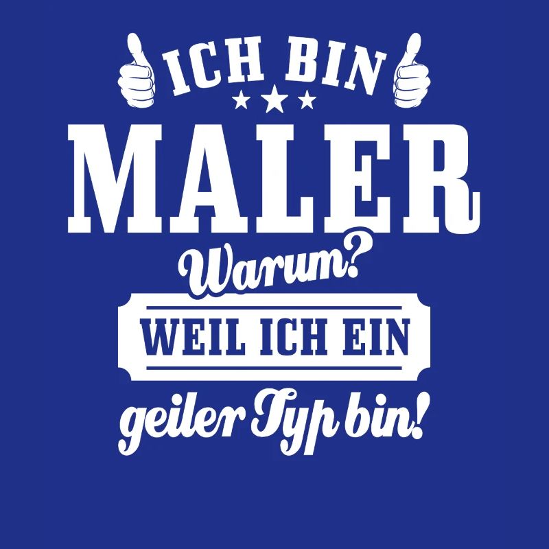 Ich bin Maler weil ich ein geiler Typ bin