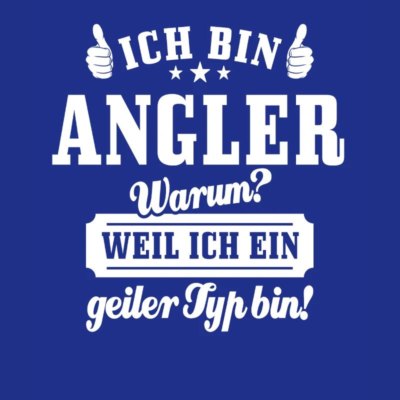Ich bin Angler weil ich ein geiler Typ bin