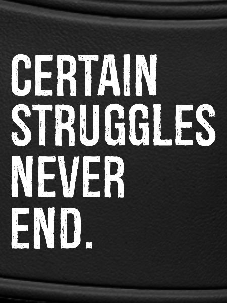 certain struggles never end