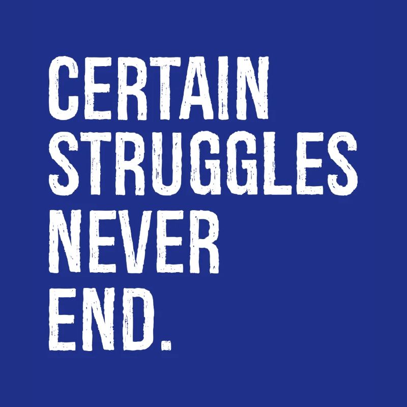 certain struggles never end
