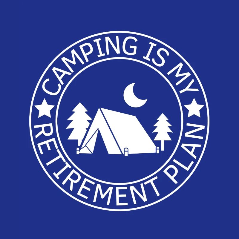 Camping Is My Retirement Plan Camping