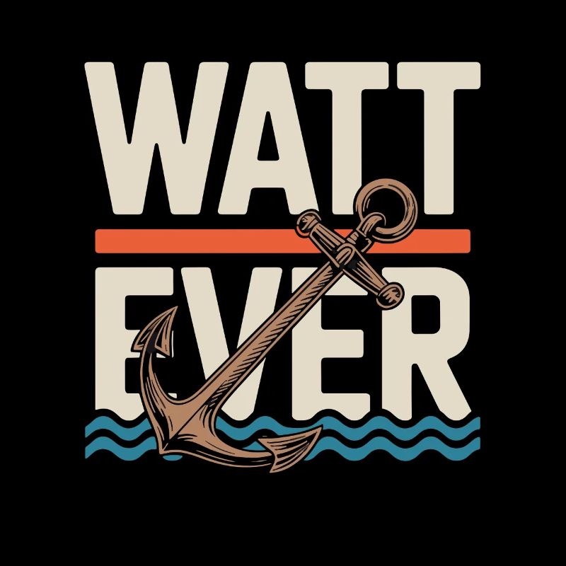 Watt Ever Anchor Humour maritime