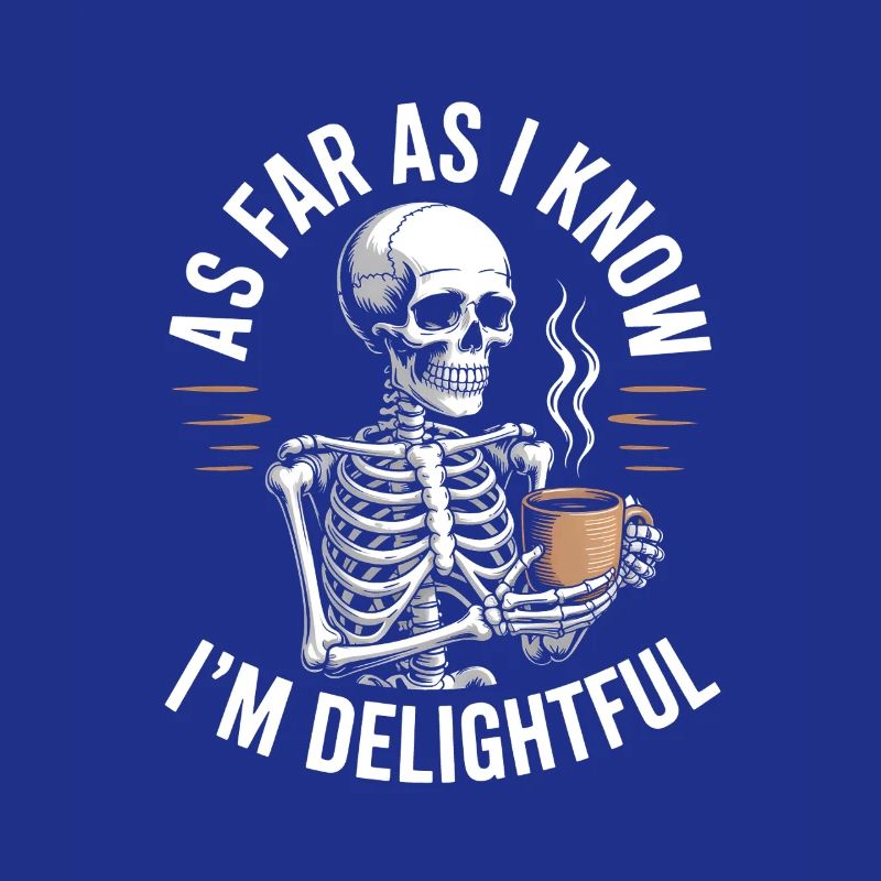 As far as I know I'm delightful! Sarkasmus