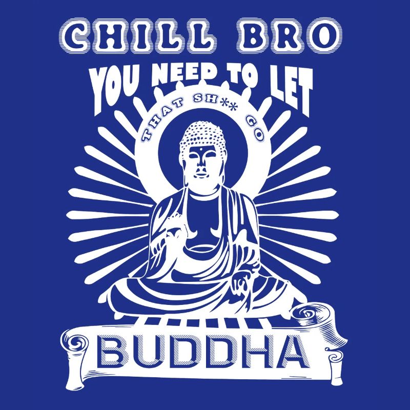 Chill Bro Go Buddha