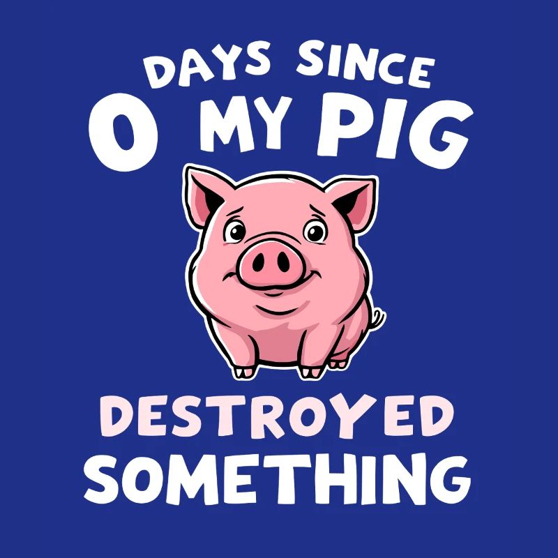 0 Days Since My Pig Destroyed Something Fun