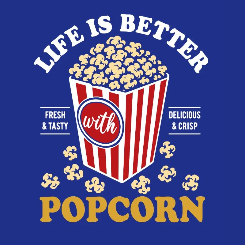 Life is better with Popcorn - crispy & delicious