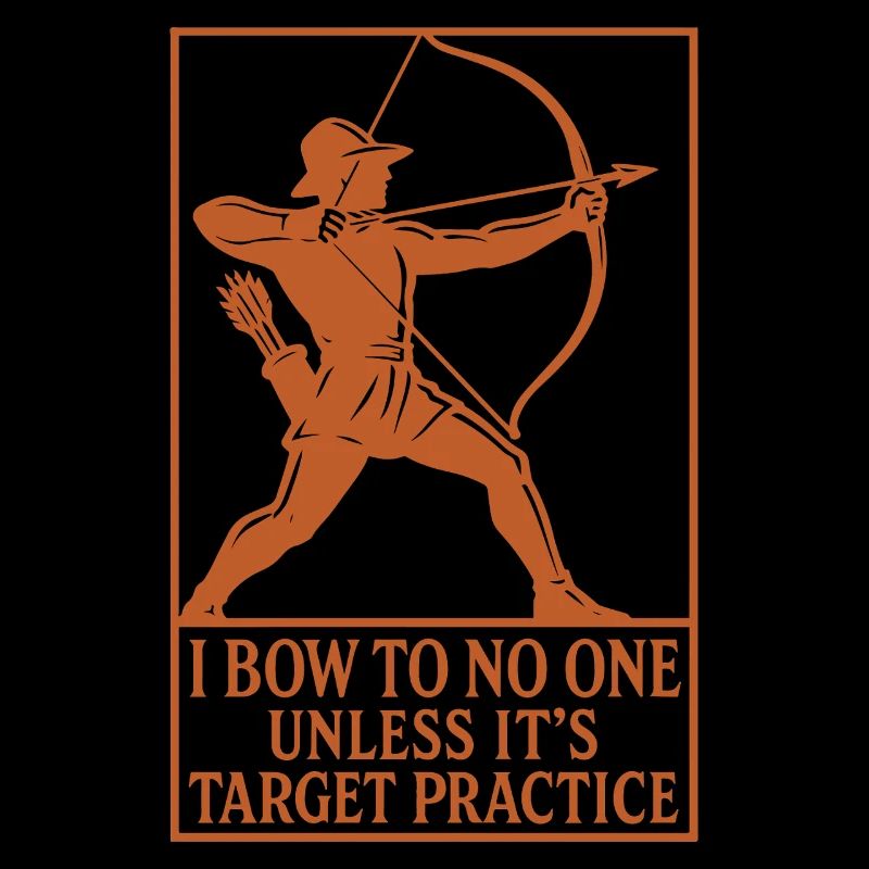 I Bow To No One Unless It's Target Practice