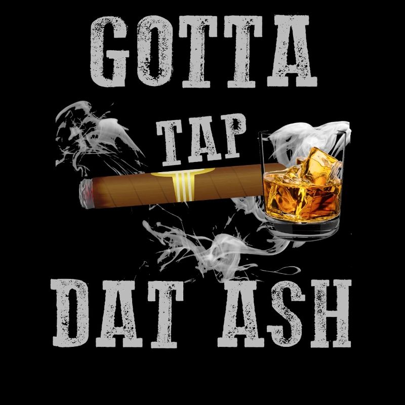 Gotta Tap Dat Ash Cigar 
