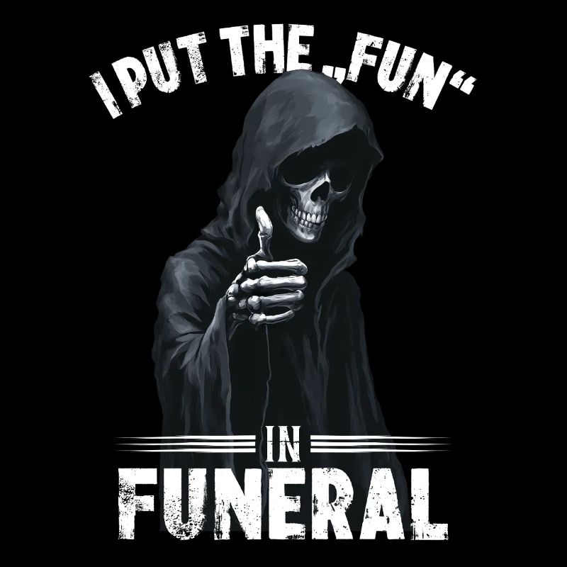 Grim Reaper saying I put the fun in funeral motif