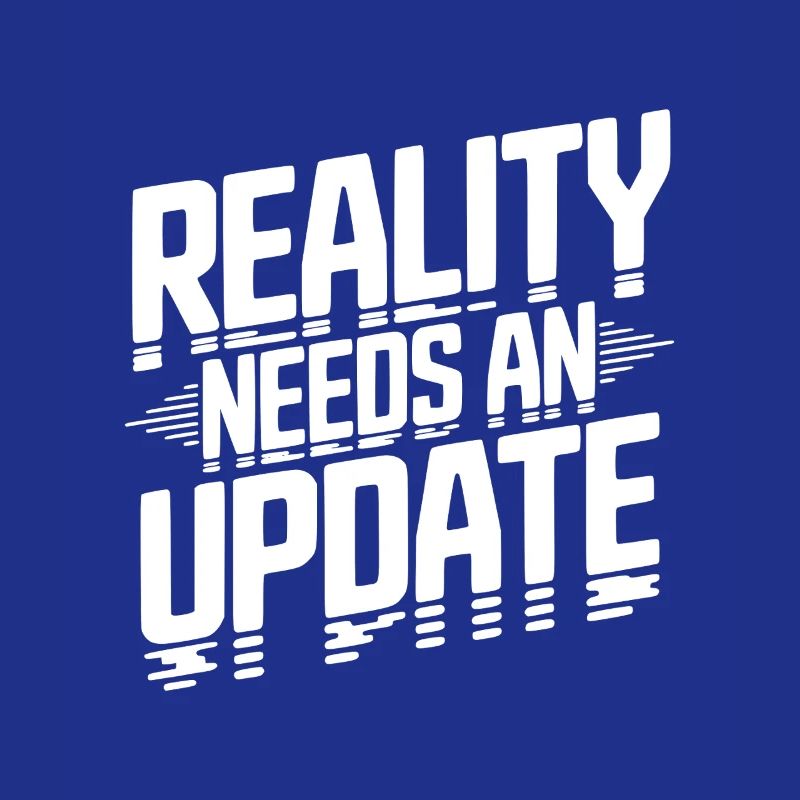 Reality Needs an Update