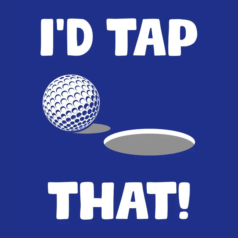 I'd tap that! Golfer Golf Golfen