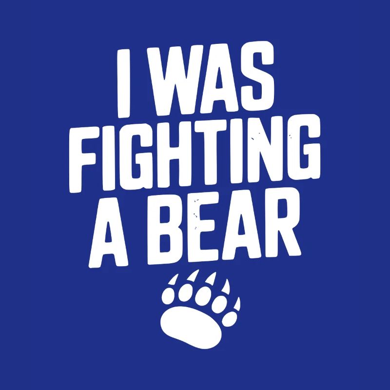 I Was Fighting a Bear