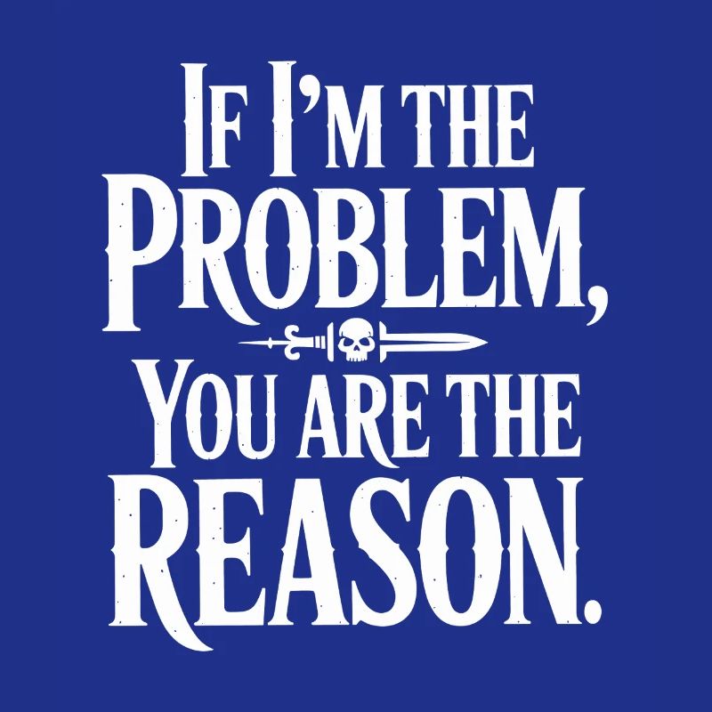 If I'm The Problem You Are The Reason Resilience