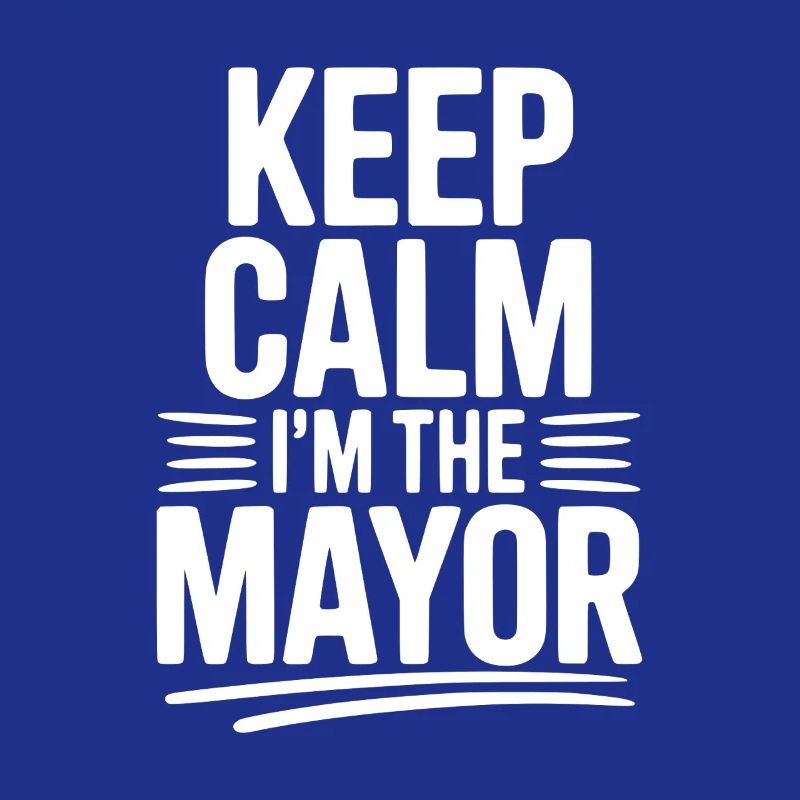 Keep Calm I’m The Mayor