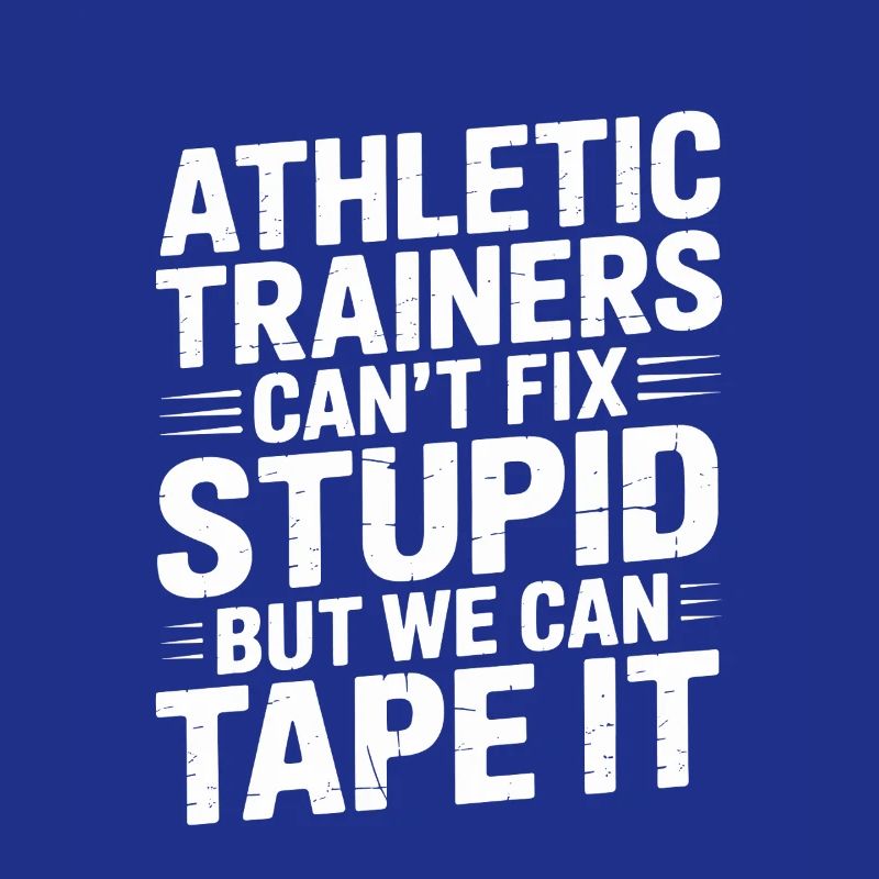 Athletic Trainers Can't Fix Stupid Funny Athletic