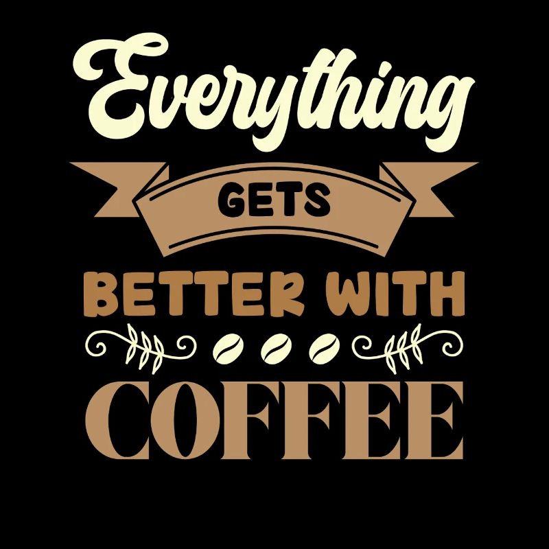 Coffee makes everything better