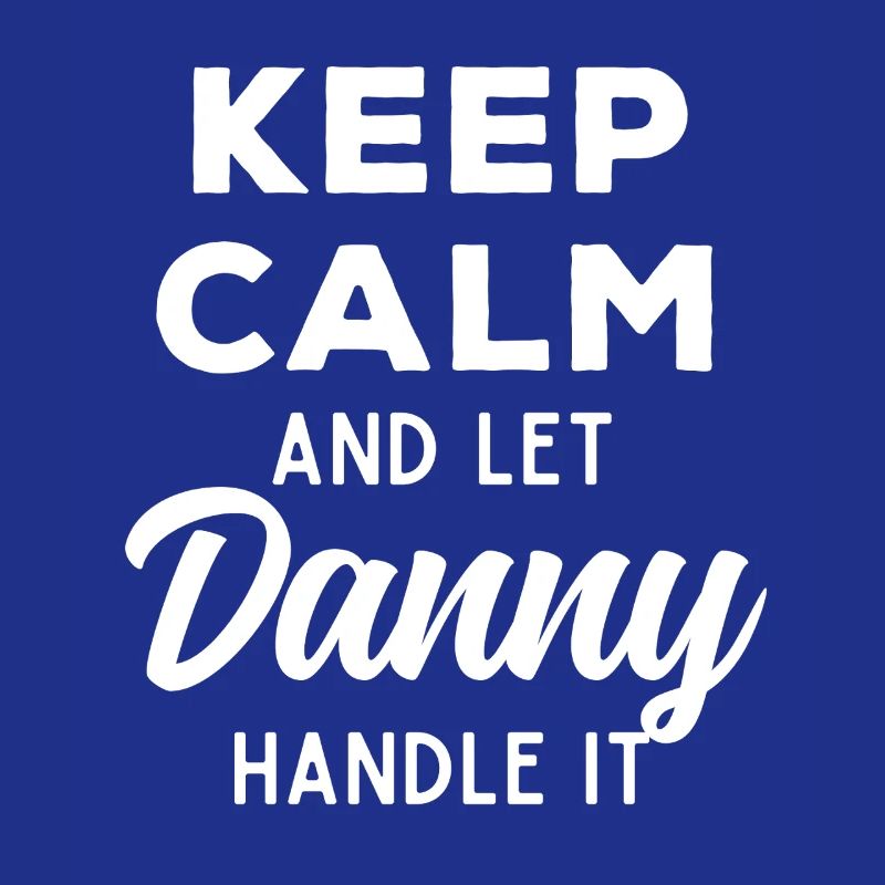 Keep Calm Let Danny sort it out Funny Saying