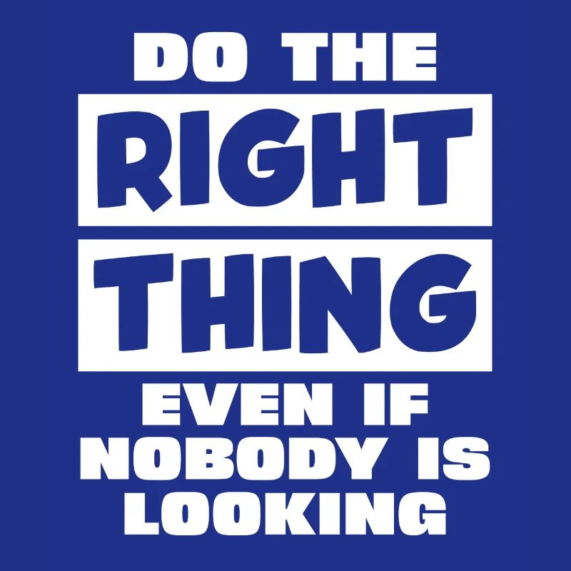 Act correctly when no one can see