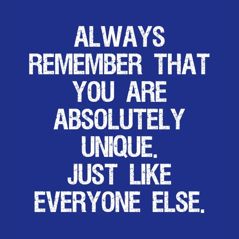 Denken Sie immer daran, dass Sie absolut einzigartig sind