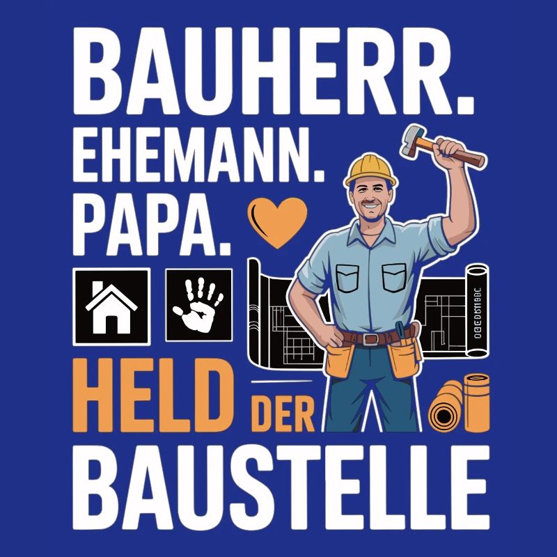 Held der Baustelle – Papa, Ehemann & Bauherr