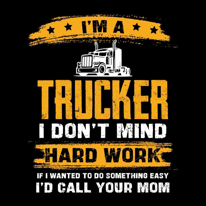 Trucker Humor Hard Work