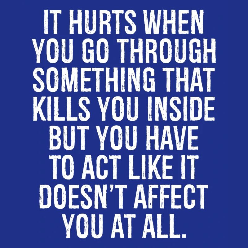 it hurts when you go through something that kills