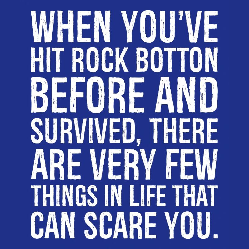 When You've Hit Rock Botton Before and Survived