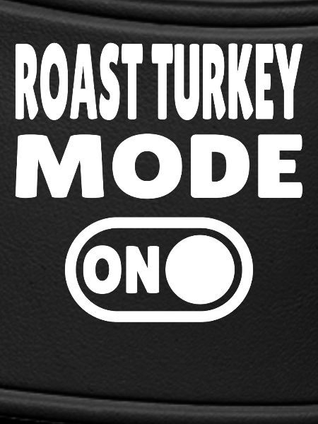 Roast Turkey Mode ON