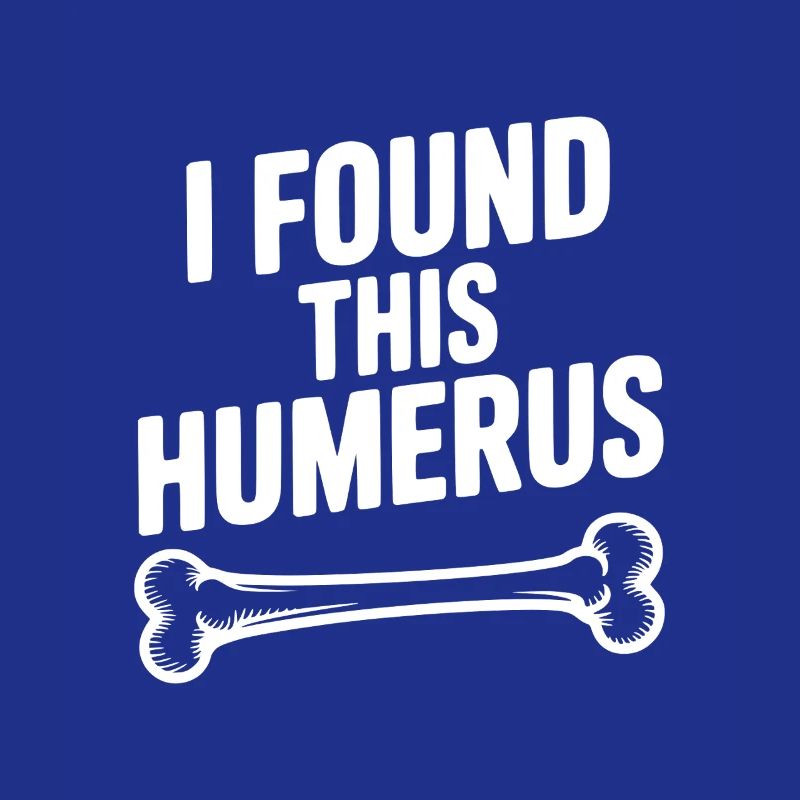 I Found This Humerus