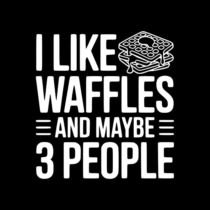 I Like Waffles and Maybe 3 People