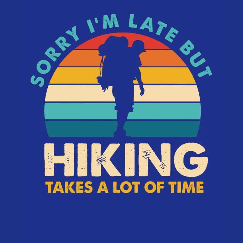 Hiking Spruch: Sorry, ich bin spät