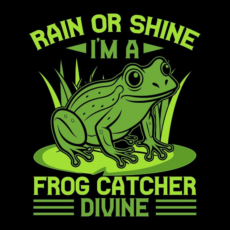 Frog Catcher Rain Or Shine I´m A Divine Frog